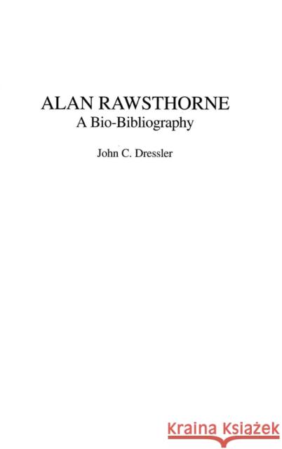 Alan Rawsthorne: A Bio-Bibliography Dressler, John C. 9780313305894 Praeger Publishers
