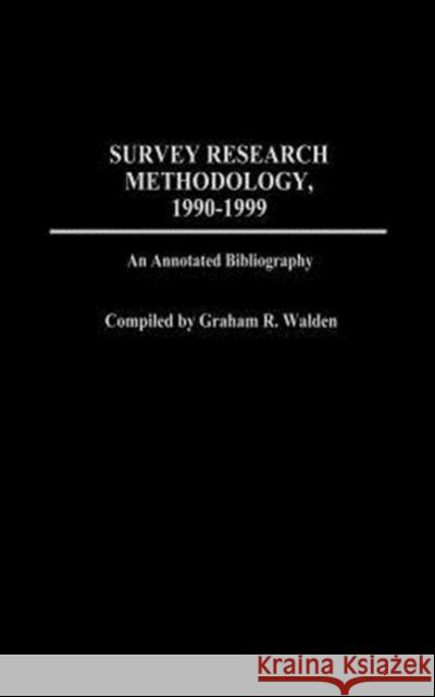 Survey Research Methodology, 1990-1999: An Annotated Bibliography Walden, Graham R. 9780313305979 Praeger Publishers