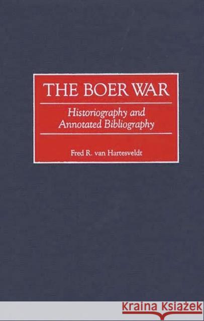 The Boer War: Historiography and Annotated Bibliography Van Hartesveldt, Fred R. 9780313306273 Greenwood Press