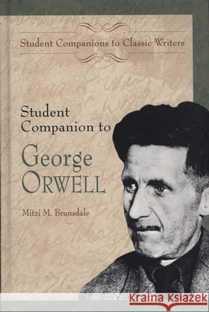 Student Companion to George Orwell Mitzi Brunsdale 9780313306372 Greenwood Press