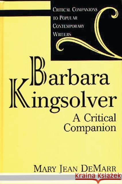 Barbara Kingsolver: A Critical Companion Demarr, Mary J. 9780313306389 Greenwood Press
