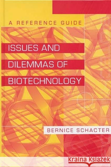 Issues and Dilemmas of Biotechnology: A Reference Guide Schacter, Bernice Z. 9780313306426 Greenwood Press