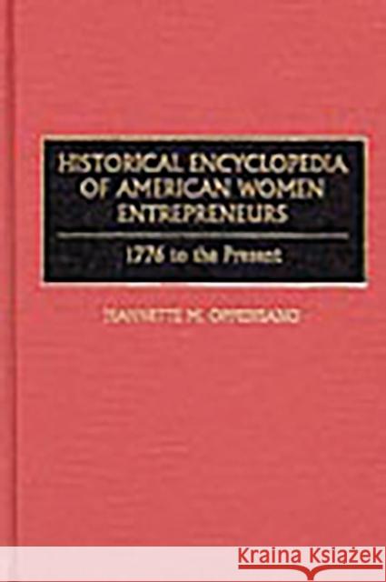 Historical Encyclopedia of American Women Entrepreneurs: 1776 to the Present Oppedisano, Jeannette 9780313306471