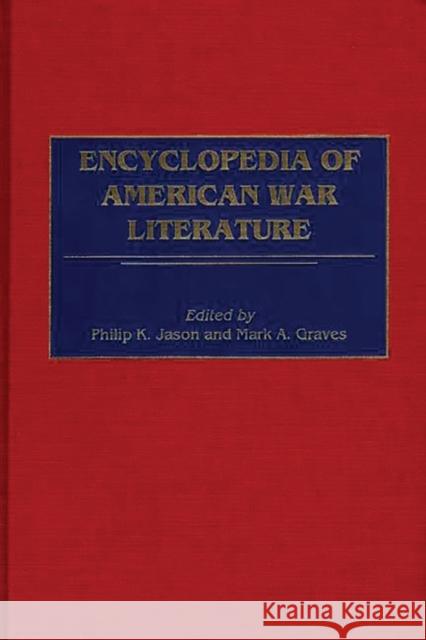 Encyclopedia of American War Literature Mark A. Graves Philip K. Jason Philip K. Jason 9780313306488 Greenwood Press