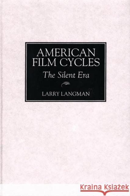 American Film Cycles: The Silent Era Langman, Larry 9780313306570 Greenwood Press