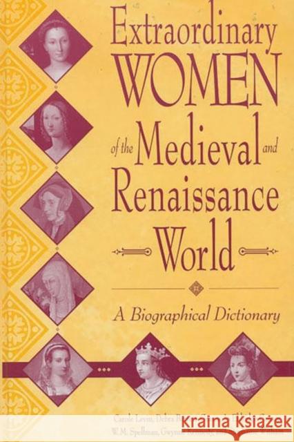 Extraordinary Women of the Medieval and Renaissance World: A Biographical Dictionary Barrett-Graves, Debra 9780313306594 Greenwood Press