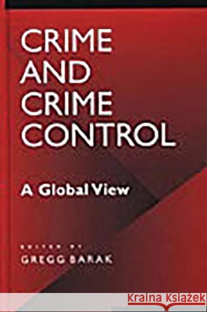 Crime and Crime Control: A Global View Barak, Gregg 9780313306815
