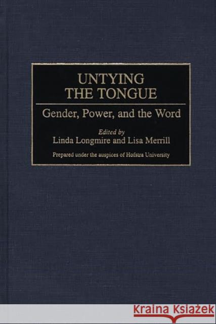 Untying the Tongue: Gender, Power, and the Word Longmire, Linda 9780313306860 Greenwood Press