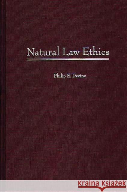 Natural Law Ethics Philip E. Devine 9780313307027 Greenwood Press