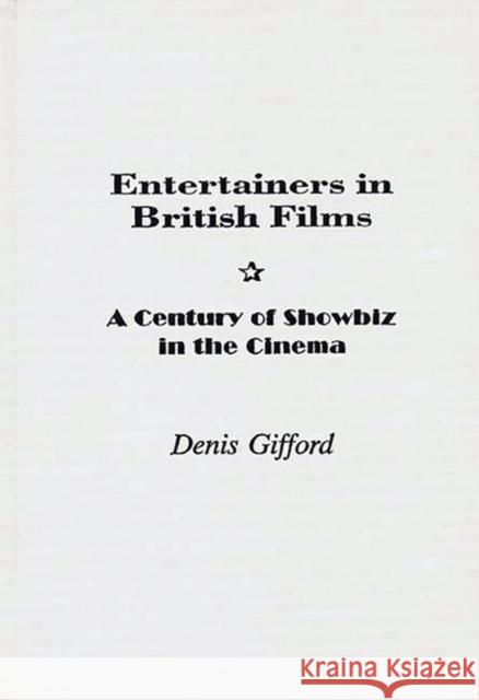 Entertainers in British Films: A Century of Showbiz in the Cinema Gifford, Dennis 9780313307201 Greenwood Press