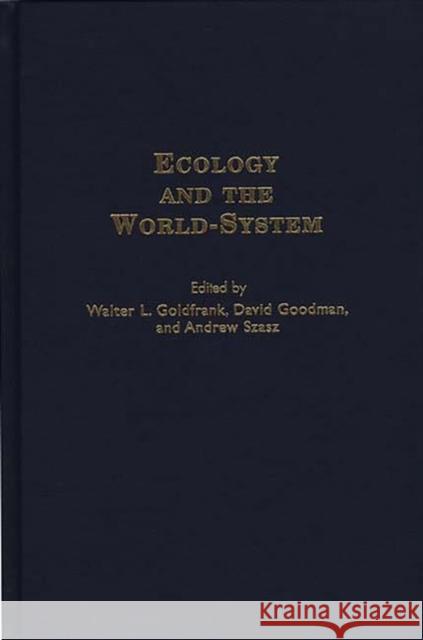 Ecology and the World-System Walter L. Goldfrank Andrew Szasz David Goodman 9780313307256 Greenwood Press