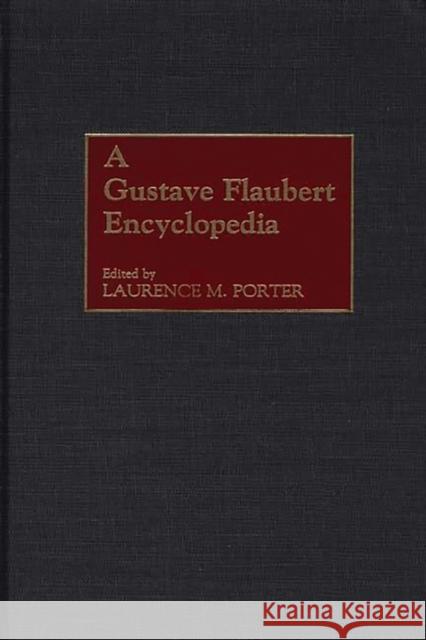 A Gustave Flaubert Encyclopedia Laurence M. Porter 9780313307447 Greenwood Press