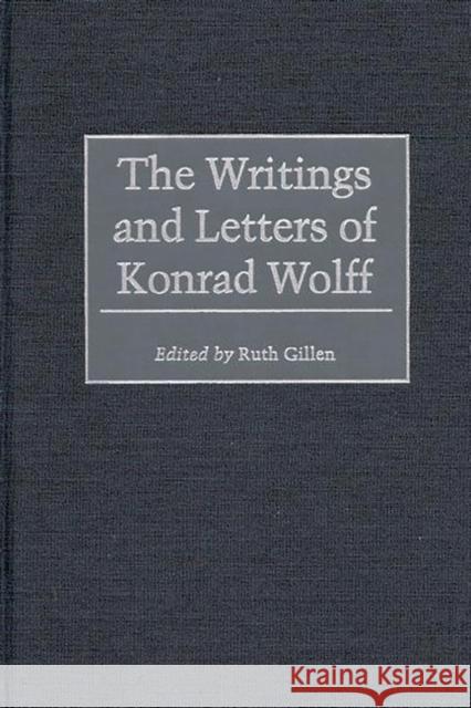 The Writings and Letters of Konrad Wolff Konrad Wolff Ruth Gillen 9780313307485