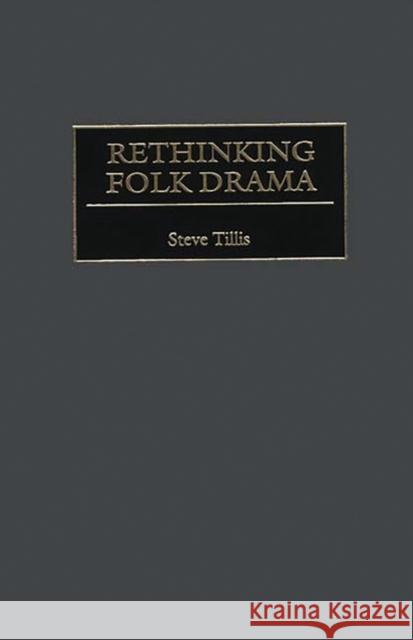 Rethinking Folk Drama Steve Tillis 9780313307539 Greenwood Press