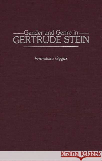 Gender and Genre in Gertrude Stein Franziska Gygax 9780313307553