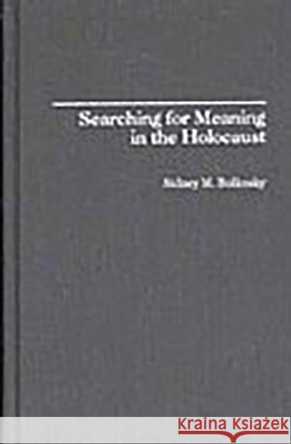 Searching for Meaning in the Holocaust Sidney M. Bolkosky 9780313307645 Greenwood Press