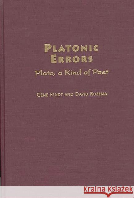 Platonic Errors: Plato, a Kind of Poet Fendt, Gene 9780313307652 Greenwood Press