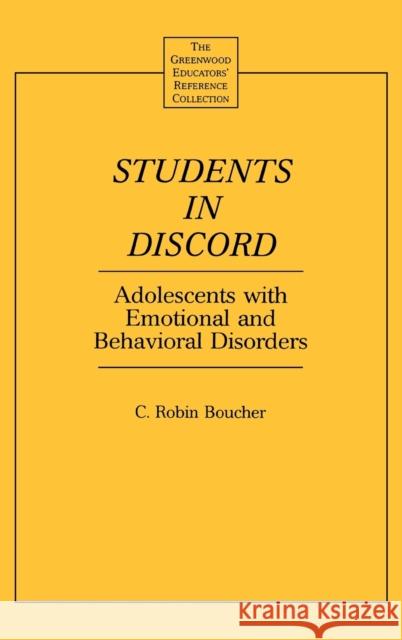 Students in Discord: Adolescents with Emotional and Behavioral Disorders Boucher, C. Robin 9780313307997 Greenwood Press