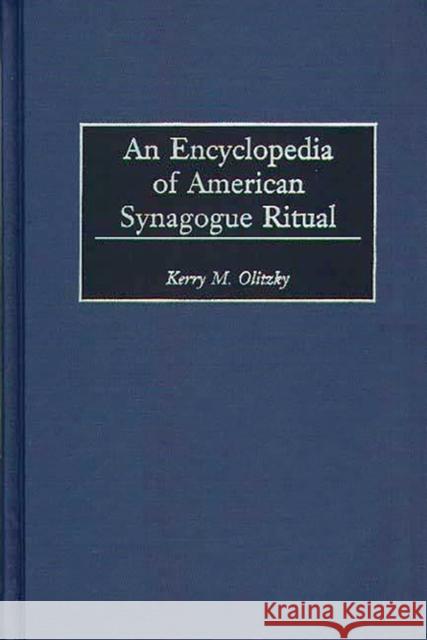 An Encyclopedia of American Synagogue Ritual Kerry M. Olitzky 9780313308147 Greenwood Press