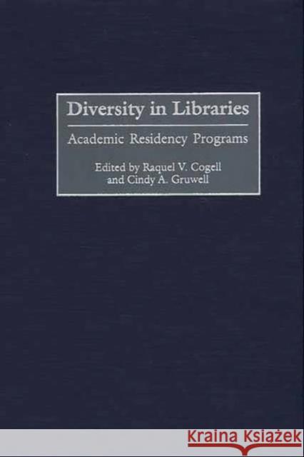 Diversity in Libraries: Academic Residency Programs Cogell, Raquel V. 9780313308314 Greenwood Press