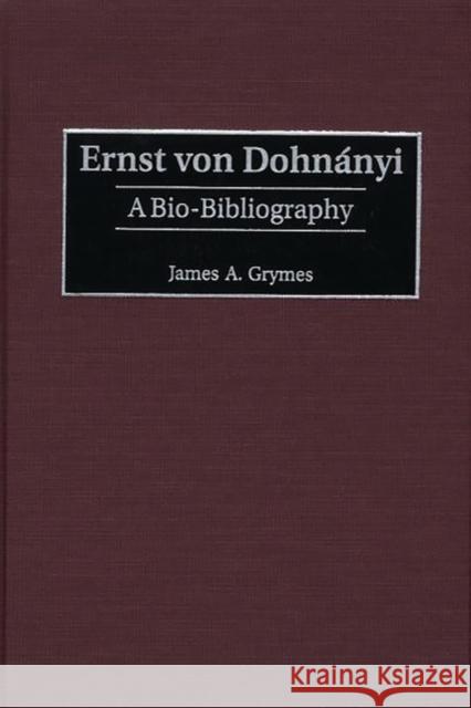 Ernst Von Dohnányi: A Bio-Bibliography Grymes, James A. 9780313308505 Greenwood Press