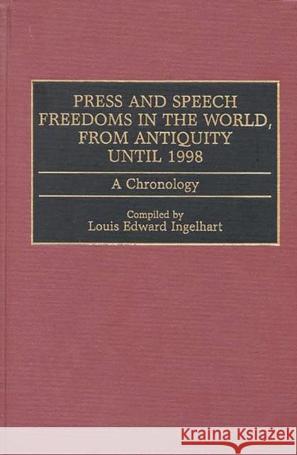 Press and Speech Freedoms in the World, from Antiquity Until 1998: A Chronology Ingelhart, Louis E. 9780313308512 Greenwood Press