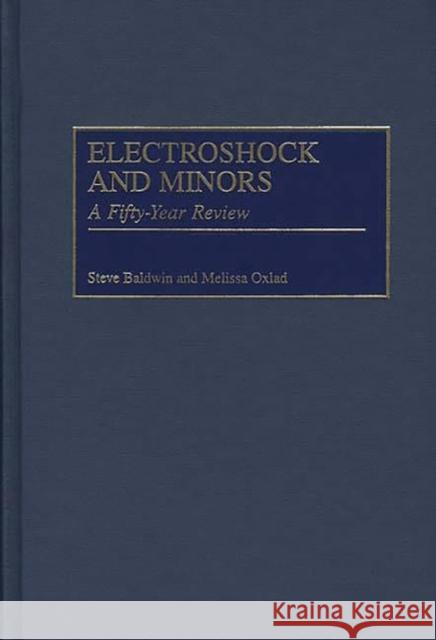 Electroshock and Minors: A Fifty-Year Review Baldwin, Steven 9780313308611 Greenwood Press