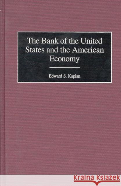 The Bank of the United States and the American Economy Edward S. Kaplan 9780313308666