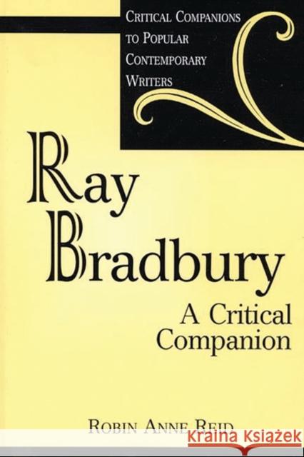 Ray Bradbury: A Critical Companion Reid, Robin Anne 9780313309014 Greenwood Press