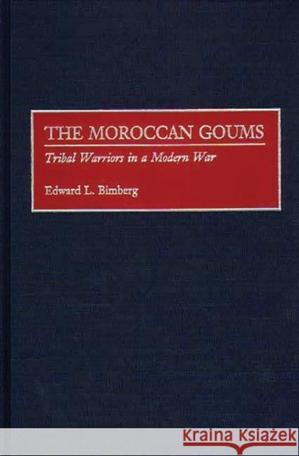 The Moroccan Goums: Tribal Warriors in a Modern War Bimberg, Edward L. 9780313309137 Greenwood Press