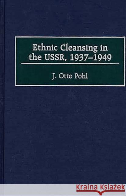 Ethnic Cleansing in the Ussr, 1937-1949 Pohl, J. Otto 9780313309212 Greenwood Press