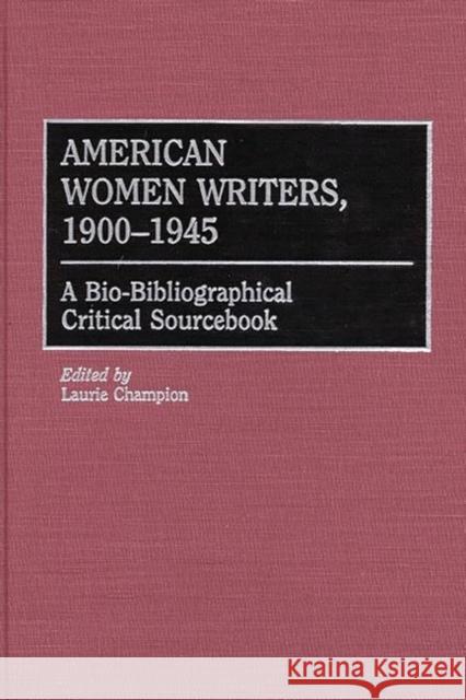 American Women Writers, 1900-1945: A Bio-Bibliographical Critical Sourcebook Champion, Laurie 9780313309434 Greenwood Press