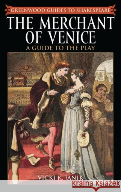 The Merchant of Venice: A Guide to the Play Janik, Vicki K. 9780313309441