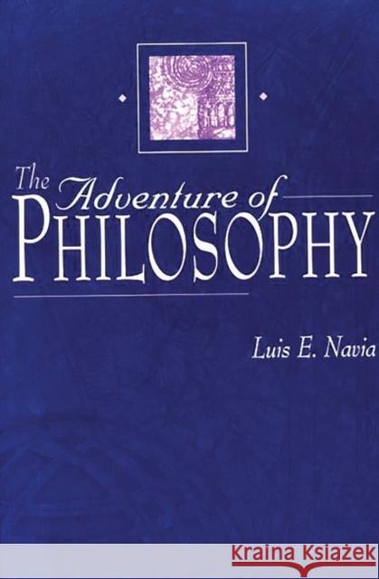 The Adventure of Philosophy Luis E. Navia 9780313309762 Greenwood Press