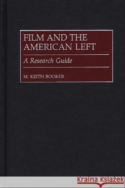 Film and the American Left: A Research Guide Booker, M. Keith 9780313309809 Greenwood Press