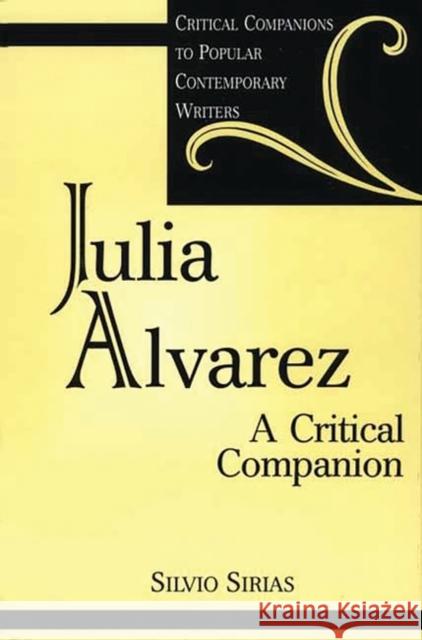 Julia Alvarez: A Critical Companion Sirias, Silvio 9780313309939