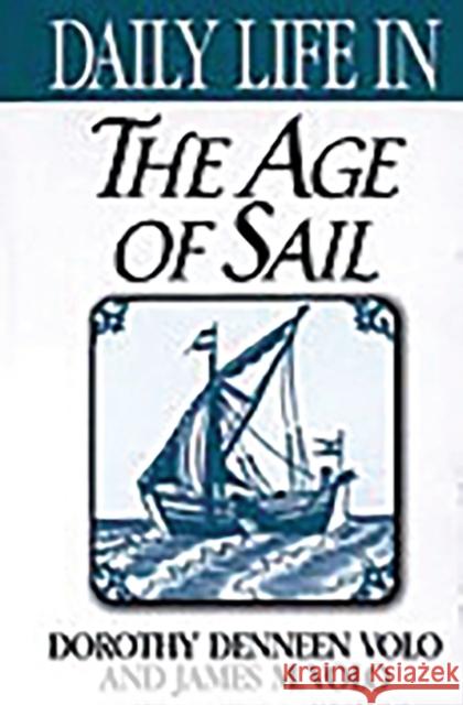 Daily Life in the Age of Sail Dorothy Denneen Volo James M. Volo 9780313310263