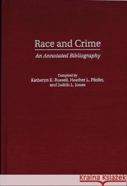 Race and Crime: An Annotated Bibliography Russell-Brown, Katheryn K. 9780313310331 Greenwood Press