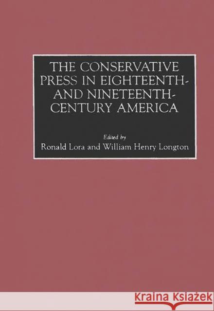 The Conservative Press in Eighteenth- And Nineteenth-Century America Lora, Ronald 9780313310430 Greenwood Press