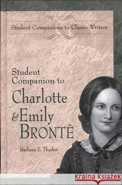 Student Companion to Charlotte and Emily Bronte Barbara Thaden 9780313310539 Greenwood Press