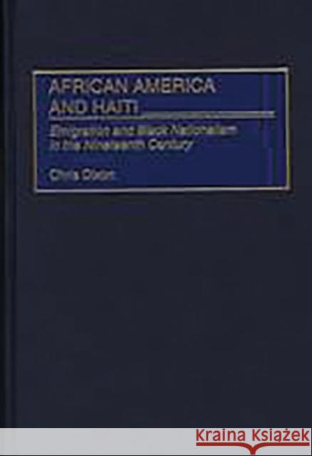 African America and Haiti: Emigration and Black Nationalism in the Nineteenth Century Dixon, Chris 9780313310638