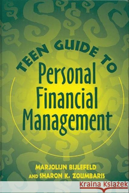 Teen Guide to Personal Financial Management Marjolijn Bijlefeld Sharon K. Zoumbaris 9780313311079 