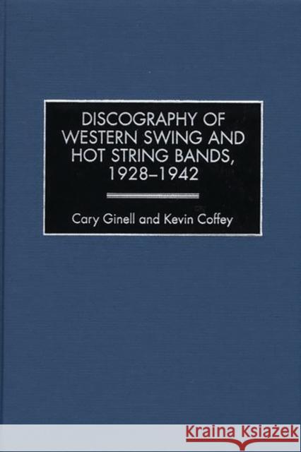 Discography of Western Swing and Hot String Bands, 1928-1942 Cary Ginell Kevin Coffey 9780313311161 Greenwood Press