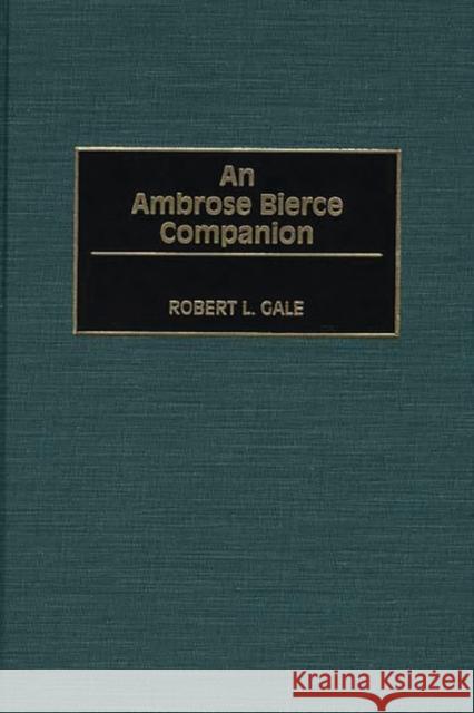 An Ambrose Bierce Companion Robert L. Gale 9780313311307 Greenwood Press