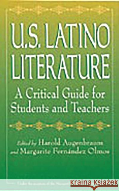 U.S. Latino Literature: A Critical Guide for Students and Teachers Harold Augenbraum Margarite Fernande Margarite Fernandez Olmos 9780313311376 Greenwood Press