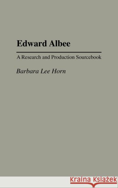 Edward Albee: A Research and Production Sourcebook Horn, Barbara L. 9780313311413 Praeger Publishers