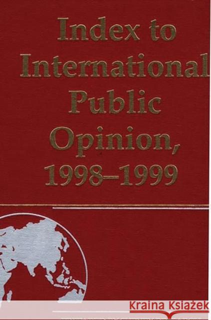 Index to International Public Opinion, 1998-1999 Philip K. Hastings Elizabeth Hann Hastings 9780313311604