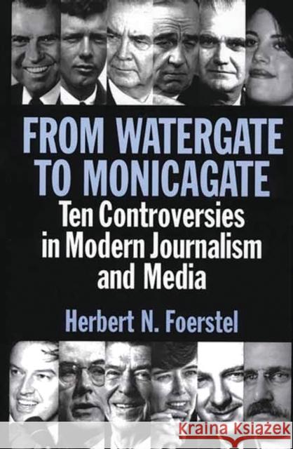 From Watergate to Monicagate: Ten Controversies in Modern Journalism and Media Foerstel, Herbert N. 9780313311635 Greenwood Press