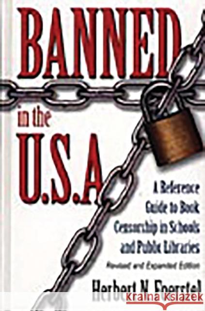 Banned in the U.S.A.: A Reference Guide to Book Censorship in Schools and Public Libraries--Revised and Expanded Edition Foerstel, Herbert N. 9780313311666 Greenwood Press