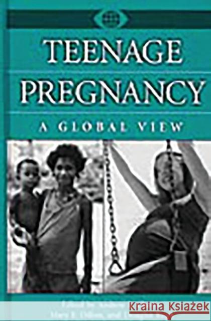 Teenage Pregnancy: A Global View Cherry, Andrew L. 9780313311956 Greenwood Press